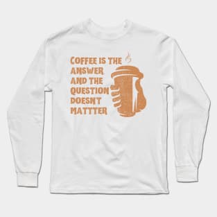 Coffee is the answer Long Sleeve T-Shirt